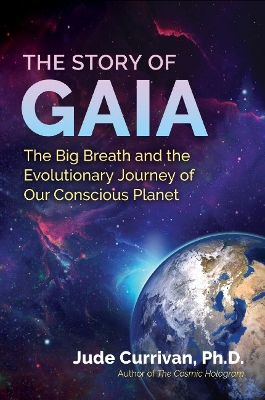 The Story of Gaia: The Big Breath and the Evolutionary Journey of Our Conscious Planet book