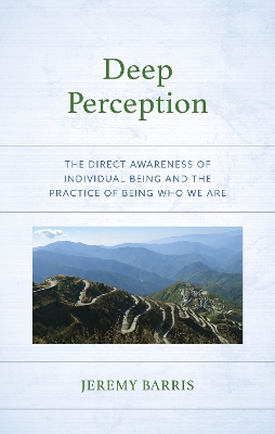 Deep Perception: The Direct Awareness of Individual Being and the Practice of Being Who We Are book