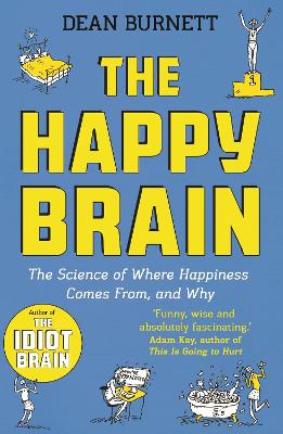 The Happy Brain: The Science of Where Happiness Comes from, and Why book
