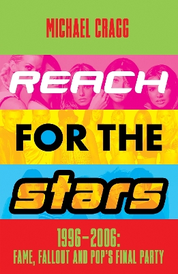 Reach for the Stars: 1996–2006: Fame, Fallout and Pop’s Final Party: Winner of the 2024 Penderyn Music Book Prize book