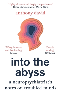 Into the Abyss: A neuropsychiatrist's notes on troubled minds by Prof. Anthony David