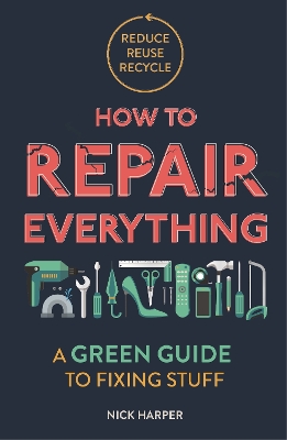 How to Repair Everything: A Green Guide to Fixing Stuff book
