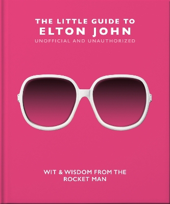 The Little Guide to Elton John: Wit, Wisdom and Wise Words from the Rocket Man book