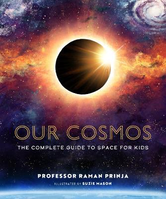 Our Cosmos: The Complete Guide to Space for Kids book