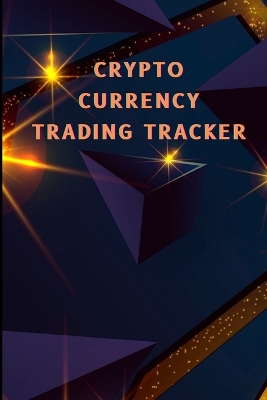 Crypto Currency Trading Tracker: Cryptocurrency Coin Tracker for Your Portofolio Investory Stock Trading Log Book book