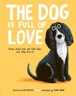 The Dog is Full of Love: Poems About How We Love Dogs and They Love Us book