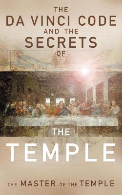 The Da Vinci Code and the Secrets of the Temple: The Master of The Temple book