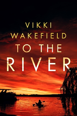 To The River by Vikki Wakefield