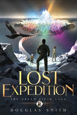 The Lost Expedition: The Dream Rider Saga, Book 3 by Douglas Smith