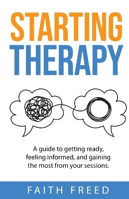 Starting Therapy: A Guide to Getting Ready, Feeling Informed, and Gaining the Most from Your Sessions book