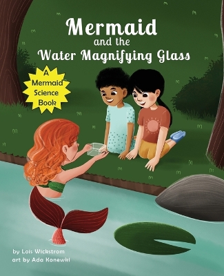 Mermaid and the Water Magnifying Glass by Lois Wickstrom