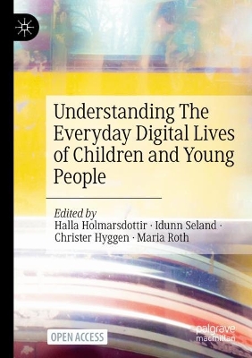 Understanding The Everyday Digital Lives of Children and Young People by Halla Holmarsdottir