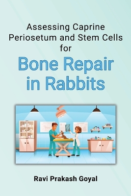 Assessing Caprine Periosetum and Stem Cells for Bone Repair in Rabbits book