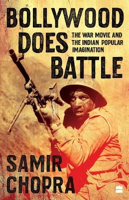 Bollywood Does Battle: The War Movie and the Indian Popular Imagination book