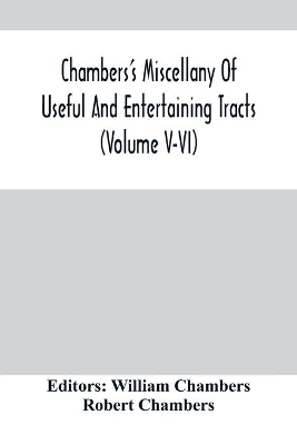 Chambers'S Miscellany Of Useful And Entertaining Tracts (Volume V-Vi) book