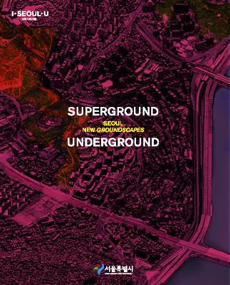 Superground / Underground: Seoul New Groundscapes book