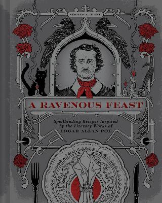 A Ravenous Feast: Spellbinding Recipes Inspired by the Literary Works of Edgar Alan Poe book