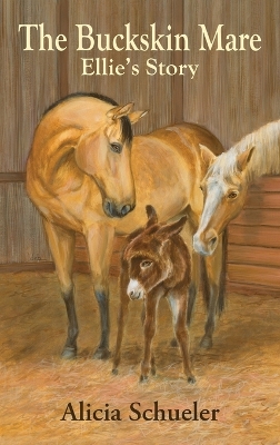 The Buckskin Mare, Ellie's Story by Alicia A Schueler