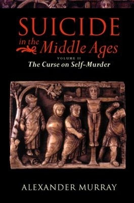 Suicide in the Middle Ages: Volume 2: The Curse on Self-Murder book