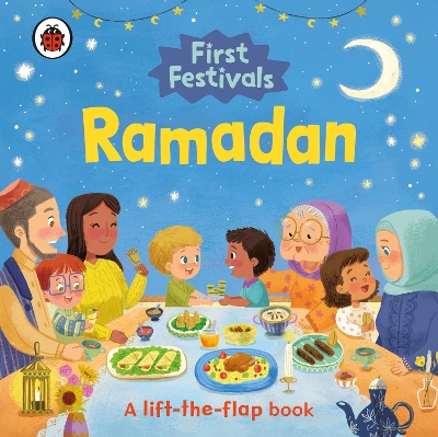 First Festivals: Ramadan: A Lift-the-Flap Book book