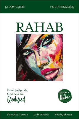 Rahab Bible Study Guide: Don’t Judge Me; God Says I’m Qualified book