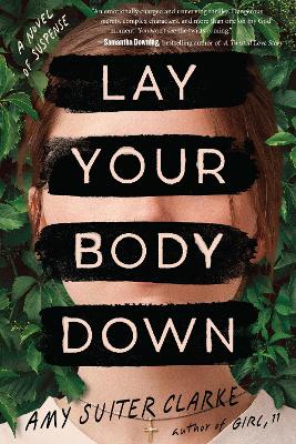 Lay Your Body Down: A Novel of Suspense by Amy Suiter Clarke