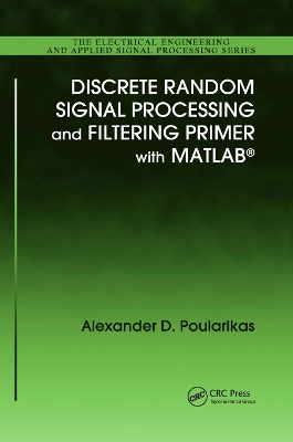 Discrete Random Signal Processing and Filtering Primer with MATLAB by Alexander D. Poularikas