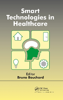 Smart Technologies in Healthcare by Bruno Bouchard