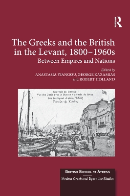 The Greeks and the British in the Levant, 1800-1960s: Between Empires and Nations book