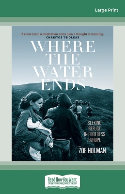 Where the Water Ends: Seeking Refuge in Fortress Europe by Zoe Holman