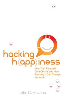 Hacking Happiness: Why Your Personal Data Counts and How Tracking it Can Change the World book