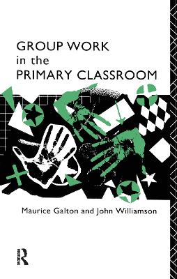 Group Work in the Primary Classroom by Maurice Galton