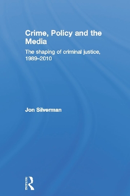 Crime, Policy and the Media by Jon Silverman