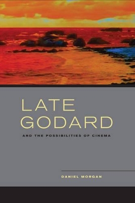 Late Godard and the Possibilities of Cinema book