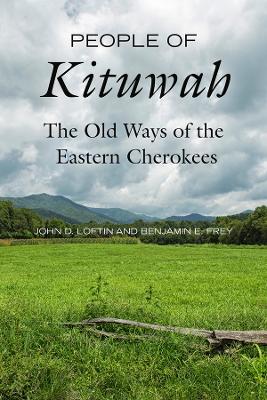 People of Kituwah: The Old Ways of the Eastern Cherokees by John D. Loftin