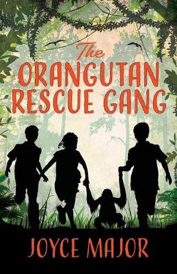 The Orangutan Rescue Gang by Joyce Major