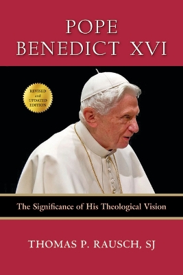 Pope Benedict XVI: The Significance of His Theological Vision by Thomas P. Rausch, SJ