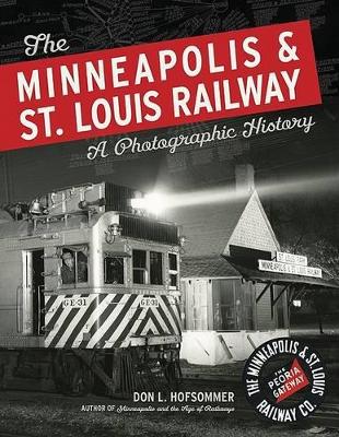 Minneapolis and St. Louis Railway by Don L. Hofsommer