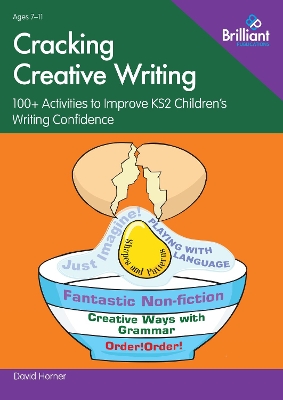 Cracking Creative Writing in KS2: 100+ Activities to Improve Key Stage 2 Children's Writing Confidence book