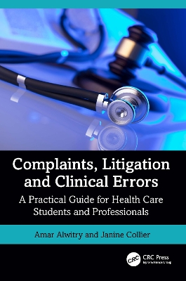 Complaints, Litigation and Clinical Errors: A Practical Guide for Health Care Students and Professionals by Amar Alwitry