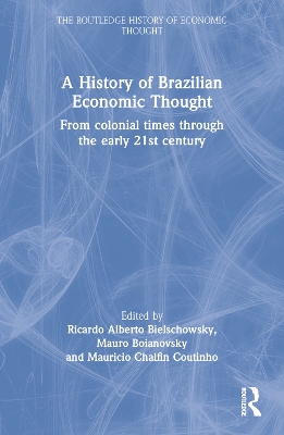 A History of Brazilian Economic Thought: From Colonial Times Through The Early 21st Century book