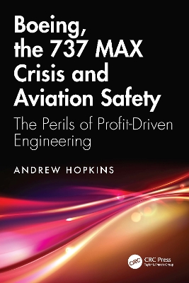 Boeing, the 737 MAX Crisis and Aviation Safety: The Perils of Profit-Driven Engineering by Andrew Hopkins