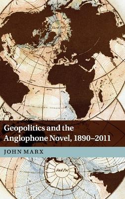 Geopolitics and the Anglophone Novel, 1890-2011 book