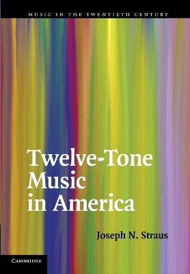 Twelve-Tone Music in America by Joseph N. Straus