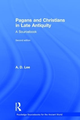 Pagans and Christians in Late Antiquity by A. D. Lee