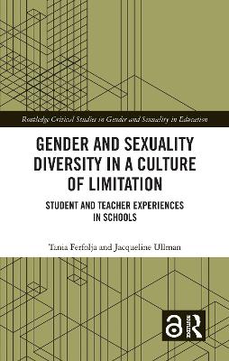 Gender and Sexuality Diversity in a Culture of Limitation: Student and Teacher Experiences in Schools by Tania Ferfolja