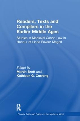 Readers, Texts and Compilers in the Earlier Middle Ages: Studies in Medieval Canon Law in Honour of Linda Fowler-Magerl by Martin Brett