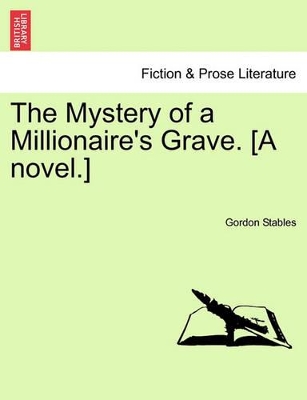 The Mystery of a Millionaire's Grave. [A Novel.] book