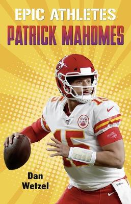 Epic Athletes: Patrick Mahomes by Dan Wetzel