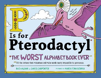 P Is for Pterodactyl: The Worst Alphabet Book Ever by Raj Haldar